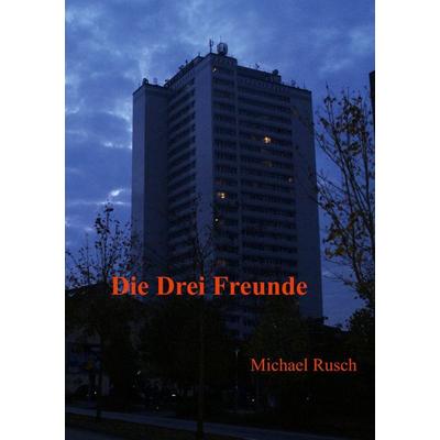 Die drei Freunde, Taschenbuch von Michael Rusch, BoD – Books on Demand, 978-3-7494-8189-7