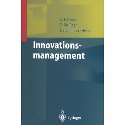 Innovationsmanagement, Gebundene Ausgabe von Claus Tintelnot,Dirk Meisser,Ina Steinmeier, Springer Berlin, 978-3-540-65538-1
