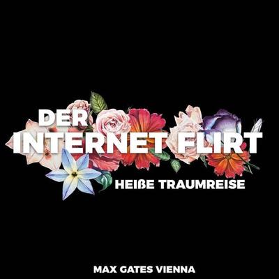 Der Internet Flirt - Max Gates Vienna, Audio, 4061707710568