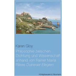 Philosophie zwischen Dichtung und Wissenschaft anhand von Rainer Maria Rilkes,Duineser Elegien, Sachbücher von Karen Gloy