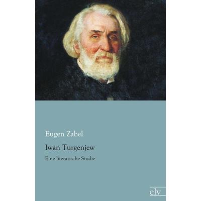 Iwan Turgenjew, Taschenbuch von Eugen Zabel, Europäischer Literaturverlag, 978-3-86267-777-1