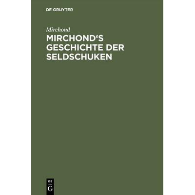 Mirchond's Geschichte der Seldschuken, Gebundene Ausgabe von Mirchond, De Gruyter, 978-3-11-118235-3