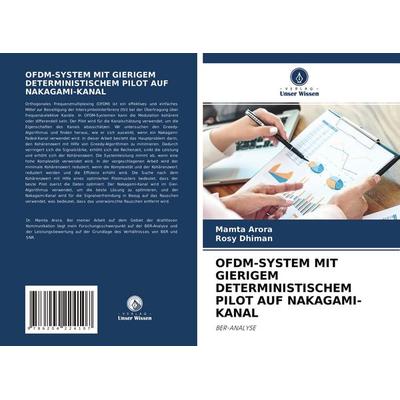 Ofdm-System mit Gierigem Deterministischem Pilot Auf Nakagami-Kanal, Taschenbuch von Mamta Arora,Rosy Dhiman, Verlag Unser Wissen, 978-620-4-22410-7