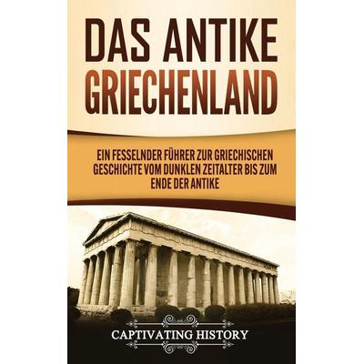 Das antike Griechenland, Gebundene Ausgabe von Captivating History, Captivating Travels, 978-1-64748-866-6