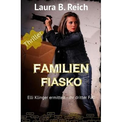 Elli Klinger ermittelt / Familien Fiasko, Taschenbuch von Laura B. Reich, Epubli, 978-3-7467-5609-7
