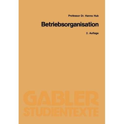 Betriebsorganisation, Taschenbuch von Hanns Hub, Betriebswirtschaftlicher Verlag Gabler, 978-3-409-02112-8