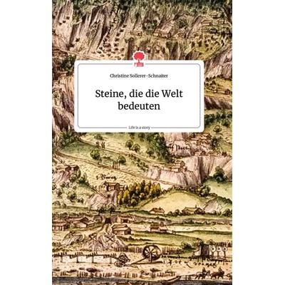 Steine, die die Welt bedeuten. Life is a Story - story.one, Gebundene Ausgabe von Christine Sollerer-Schnaiter, Story.one publishing,