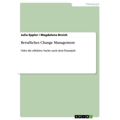 Berufliches Change Management, Taschenbuch von Julia Eppler,Magdalena Broich, GRIN, 978-3-656-00866-8