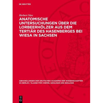 Anatomische Untersuchungen über die Lorbeerhölzer aus dem Tertiär des Hasenberges bei Wiesa in Sachsen, Gebundene Ausgabe von Herbert Süss, De