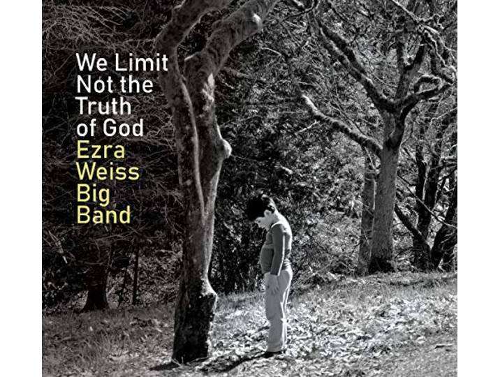 Ezra Weiss Big Band - We Limit Not The Truth Of God