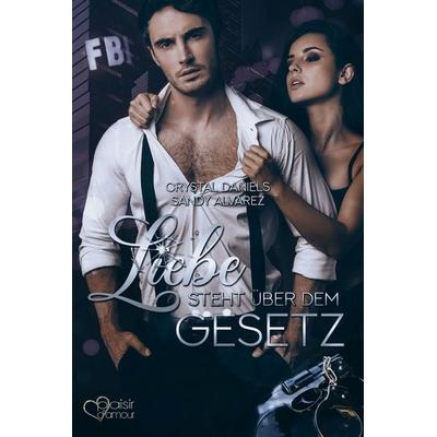 Liebe steht über dem Gesetz, Taschenbuch von Sandy Alvarez,Crystal Daniels,Paula Baker, Plaisir d'Amour Verlag, 978-3-86495-654-6