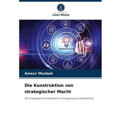 Die Konstruktion von strategischer Macht, Taschenbuch von Ameur Mosbah, Verlag Unser Wissen, 978-620-7-70865-9