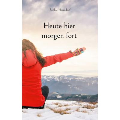 Heute hier morgen fort, Taschenbuch von Sophie Herrndorf, BoD – Books on Demand, 978-3-7583-1415-5