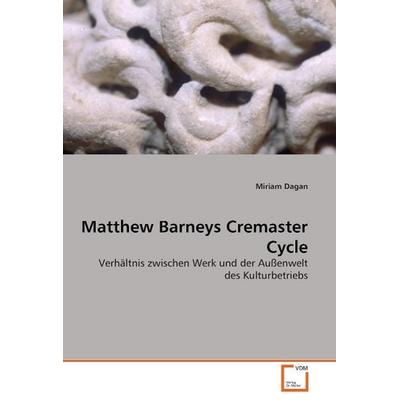 Dagan, M: Matthew Barneys Cremaster Cycle, Taschenbuch von Miriam Dagan, VDM, 978-3-639-05416-3