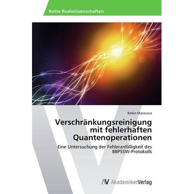 Verschränkungsreinigung mit fehlerhaften Quantenoperationen, Taschenbuch von Robin Marzucca, AV Akademikerverlag, 978-3-639-62943-9