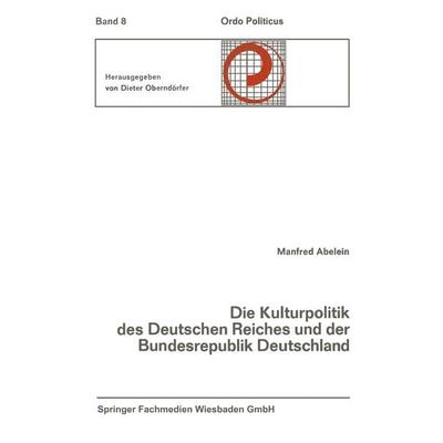 Die Kulturpolitik des Deutschen Reiches und der Bundesrepublik Deutschland Ihre verfassungsgeschichtliche Entwicklung und ihre verfassungsrechtlichen
