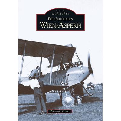 Der Flughafen Wien-Aspern, Taschenbuch von Reinhard Keimel, Sutton, 978-3-86680-511-8