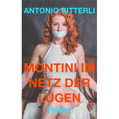 Montini im Netz der Lügen, Taschenbuch von Antonio Bitterli, BoD – Books on Demand, 978-3-7481-5588-1