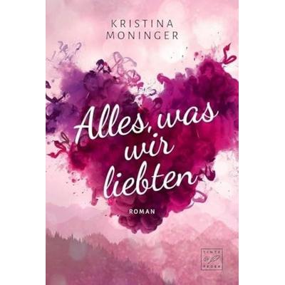 Alles, was wir liebten, Taschenbuch von Kristina Moninger, Tinte & Feder, 978-2-919800-78-0