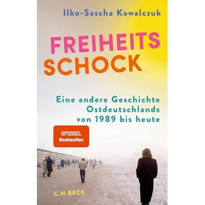 Freiheitsschock, Gebundene Ausgabe von Ilko-Sascha Kowalczuk, C.H. Beck, 978-3-406-82213-1