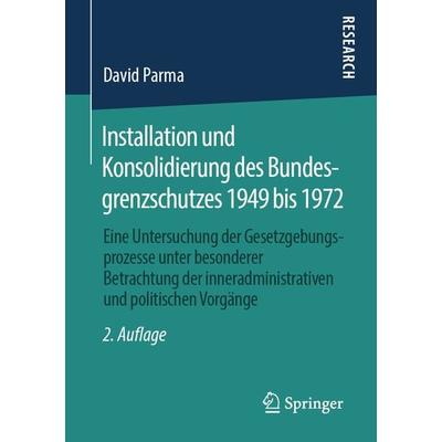 Installation und Konsolidierung des Bundesgrenzschutzes 1949 bis 1972, Taschenbuch von David Parma, Springer Fachmedien Wiesbaden GmbH,