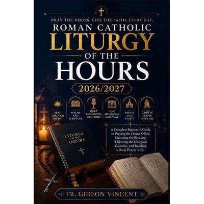 Roman Catholic Liturgy of the Hours 2026/2027, Taschenbuch von Gideon Vincent, Amazon Digital Services LLC - Kdp