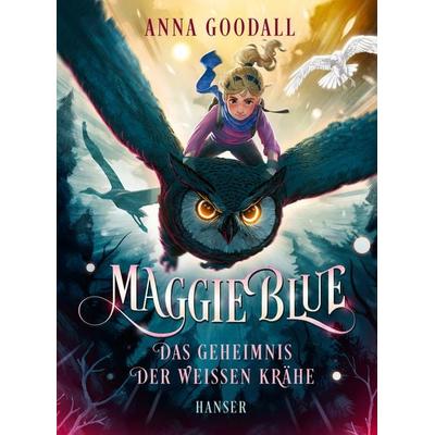 Maggie Blue - Das Geheimnis der weißen Krähe, Gebundene Ausgabe von Anna Goodall, Carl Hanser
