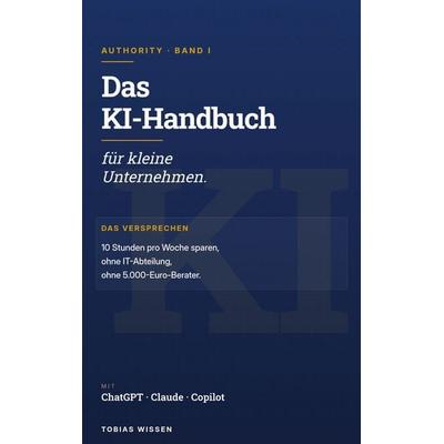 Das KI-Handbuch für kleine Unternehmen, Taschenbuch von Tobias Wissen, BoD – Books on Demand, 978-3-696-38246-9