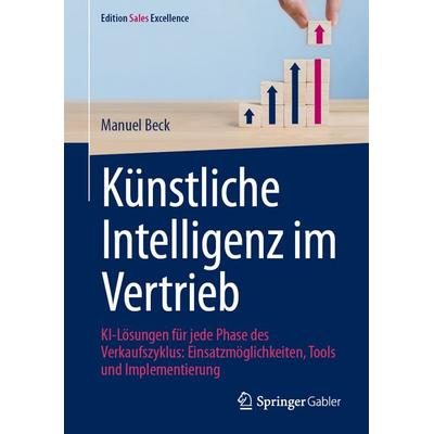 Künstliche Intelligenz im Vertrieb, Gebundene Ausgabe von Manuel Beck, Springer Fachmedien Wiesbaden GmbH, 978-3-658-46432-5