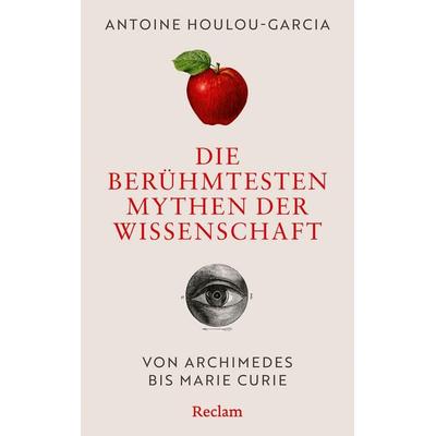 Die berühmtesten Mythen der Wissenschaft. Von Archimedes bis Marie Curie, Gebundene Ausgabe von Antoine Houlou-Garcia, Reclam, Philipp,