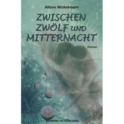 ZWISCHEN ZWÖLF UND MITTERNACHT, Taschenbuch von Alfons Winkelmann, Epubli, 978-3-7549-5973-2