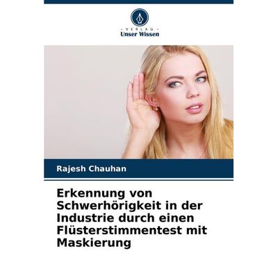 Erkennung von Schwerhörigkeit in der Industrie durch einen Flüsterstimmentest mit Maskierung, Taschenbuch von Rajesh Chauhan, Verlag Unser Wissen,