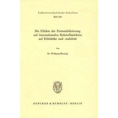Die Effekte der Preisstabilisierung auf internationalen Rohstoffmärkten auf Erlöshöhe und -stabilität., Taschenbuch von Wolfgang Maennig, Duncker &