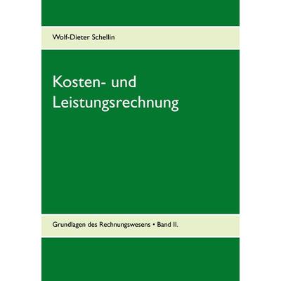 Kosten- und Leistungsrechnung, Taschenbuch von Wolf-Dieter Schellin, BoD – Books on Demand, 978-3-7392-1847-2