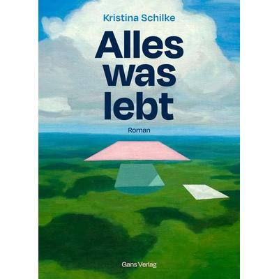 Alles was lebt, Gebundene Ausgabe von Kristina Schilke, Gans Verlag, 978-3-946392-54-5