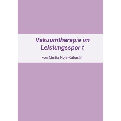 Vakuumtherapie im Leistungssport, Taschenbuch von Merita Noja-Kabashi, BoD – Books on Demand, 978-3-695-11020-9
