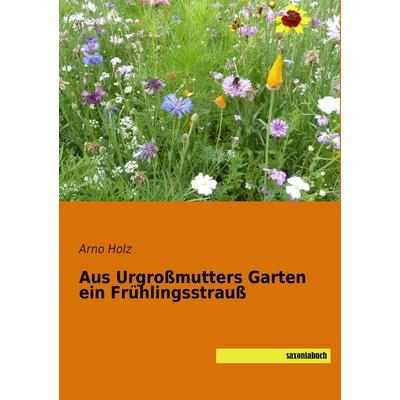 Aus Urgroßmutters Garten ein Frühlingsstrauß, Taschenbuch von , Saxoniabuch.de, 978-3-95770-070-4