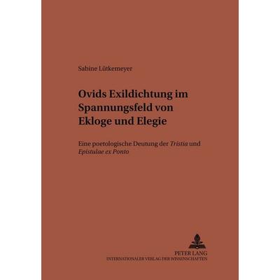 Ovids Exildichtung im Spannungsfeld von Ekloge und Elegie, Taschenbuch von Sabine Lütkemeyer, Peter Lang GmbH, Internationaler Verlag der