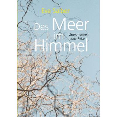Das Meer im Himmel, Gebundene Ausgabe von Eva Salber, BoD – Books on Demand, 978-3-7431-8218-9