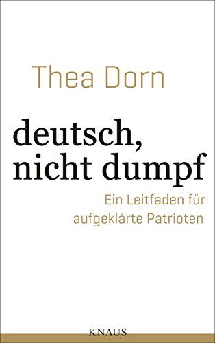 Thea Dorn - deutsch, nicht dumpf: Ein Leitfaden für aufgeklärte Patrioten - Preis vom 11.10.2026 03:10:56 h