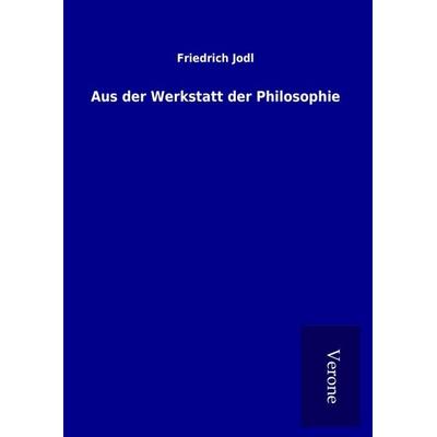 Aus der Werkstatt der Philosophie, Gebundene Ausgabe von Friedrich Jodl, BoD - Books on Demand