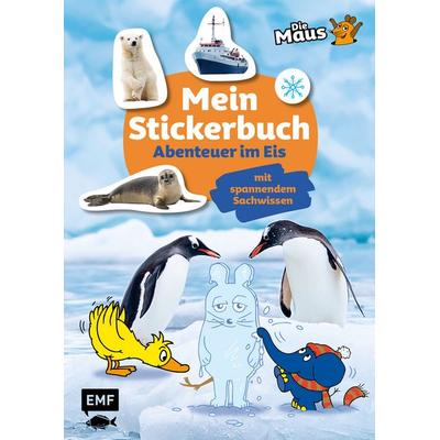 Die Sendung mit der Maus – Mein Stickerbuch mit spannendem Sachwissen: Abenteuer im Eis, Taschenbuch von , Edition Michael Fischer / EMF Verlag,