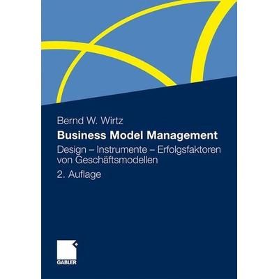 Business Model Management, Gebundene Ausgabe von Bernd W. Wirtz, Gabler, 978-3-8349-3183-2