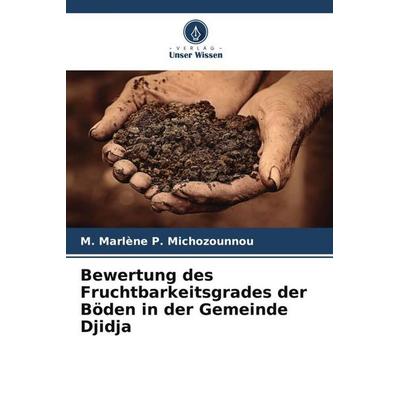 Bewertung des Fruchtbarkeitsgrades der Böden in der Gemeinde Djidja, Taschenbuch von M. Marlène P. Michozounnou, Verlag Unser Wissen,