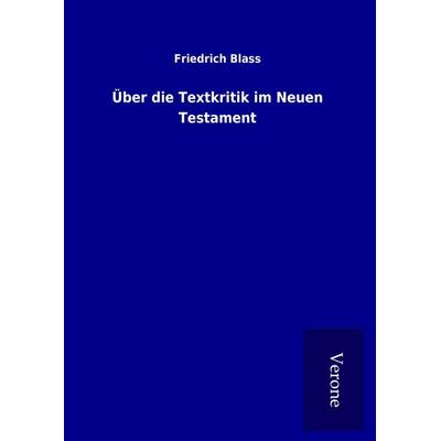 Über die Textkritik im Neuen Testament, Gebundene Ausgabe von Friedrich Blass, BoD - Books on Demand