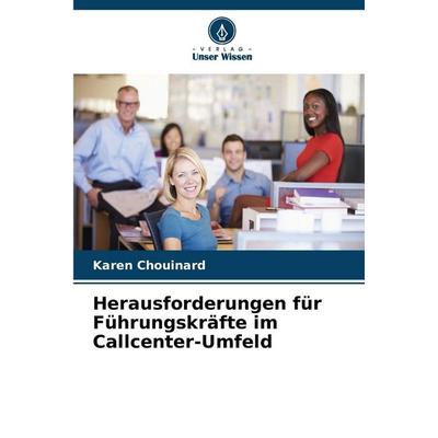 Herausforderungen für Führungskräfte im Callcenter-Umfeld, Taschenbuch von Karen Chouinard, Verlag Unser Wissen