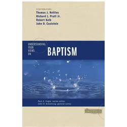 Understanding Four Views on Baptism, Sachbücher von Tom J. Pratt Nettles