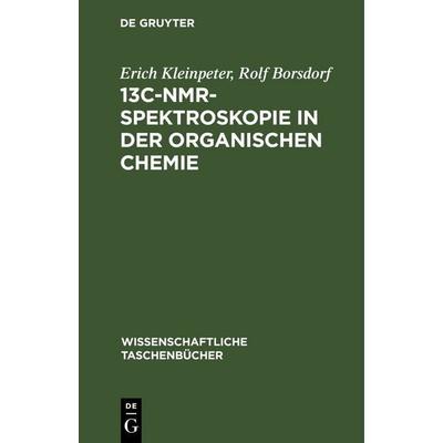13C-NMR-Spektroskopie in der organischen Chemie, Gebundene Ausgabe von Erich Kleinpeter,Rolf Borsdorf, De Gruyter, 978-3-11-259063-8