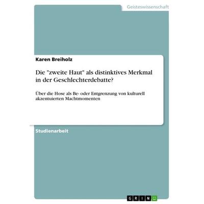 Die 'zweite Haut' als distinktives Merkmal in der Geschlechterdebatte?, Taschenbuch von Karen Breiholz, GRIN, 978-3-640-87205-3