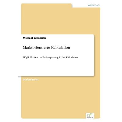 Marktorientierte Kalkulation, Taschenbuch von Michael Schneider, GRIN, 978-3-8386-2852-3